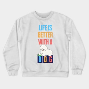 Life is Better with a Dog Crewneck Sweatshirt